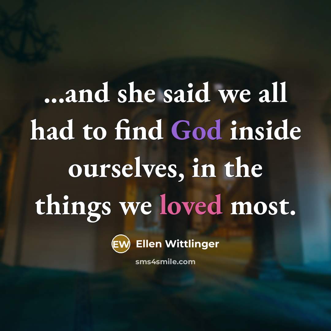 “...and she said we all had to find God inside…” quote by Ellen Wittlinger