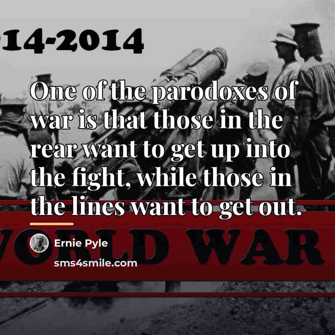 “One of the parodoxes of war is that those in…” quote by Ernie Pyle