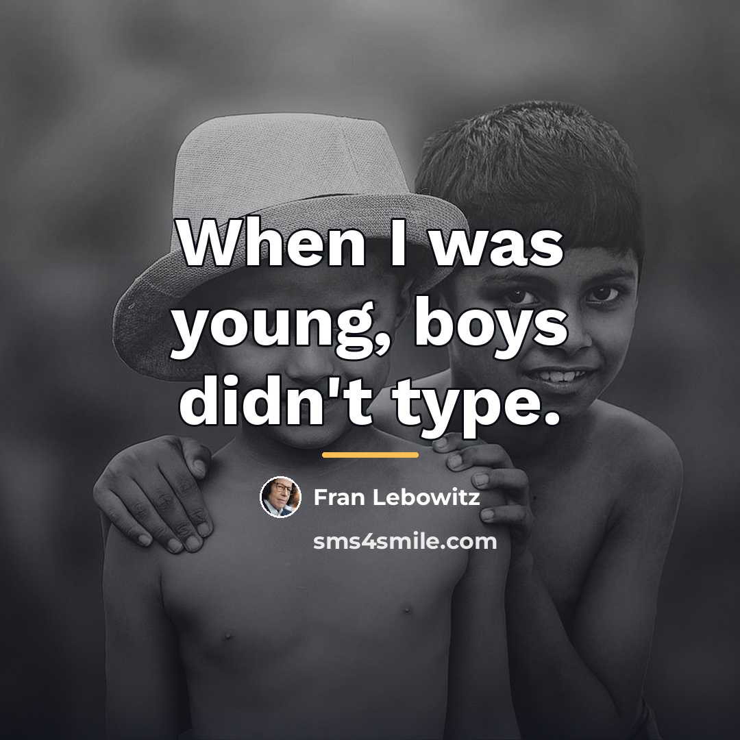 “When I was young, boys didn't type.…” quote by Fran Lebowitz