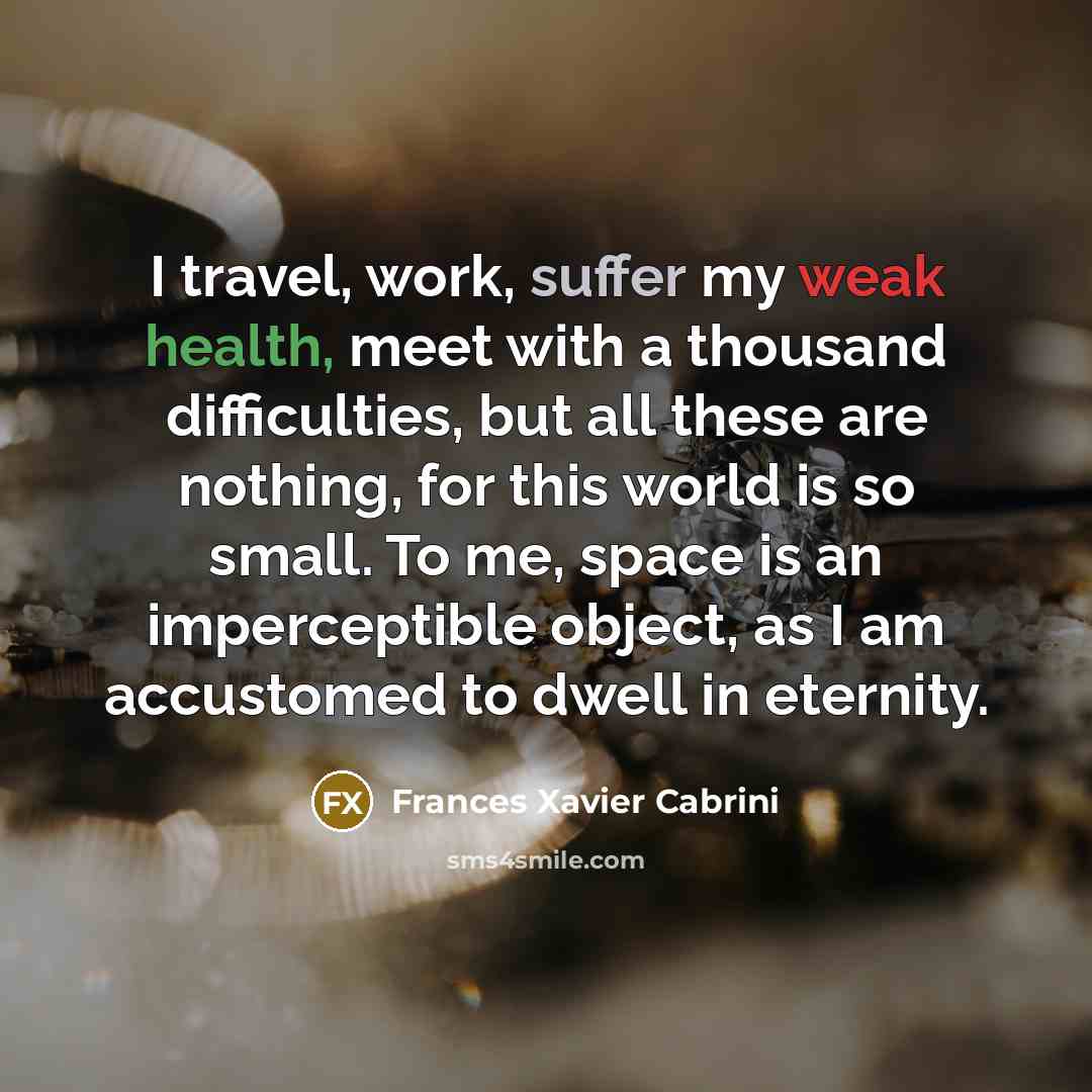 “I travel, work, suffer my weak health, meet with a…” quote by Frances Xavier Cabrini