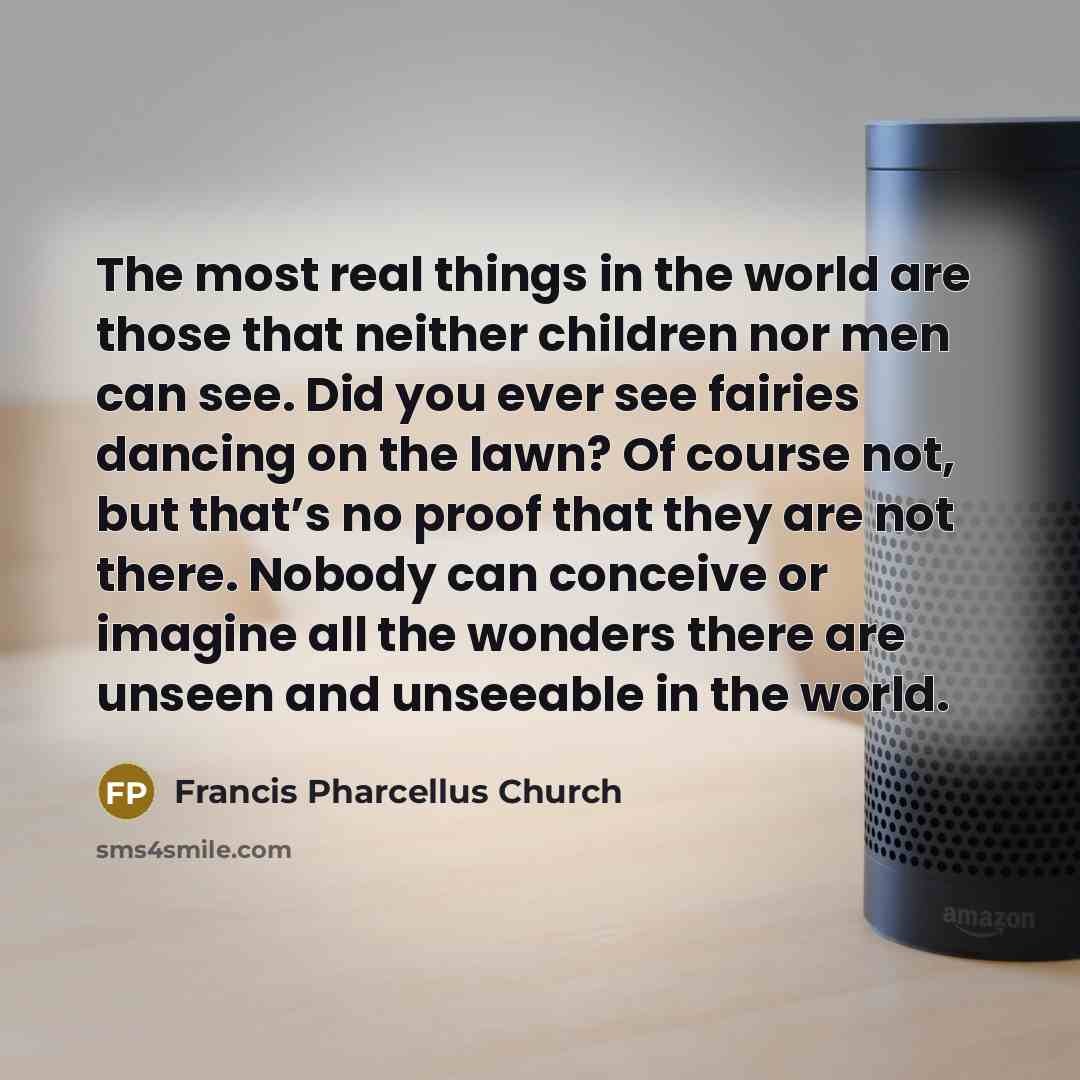“The most real things in the world are those that…” quote by Francis Pharcellus Church