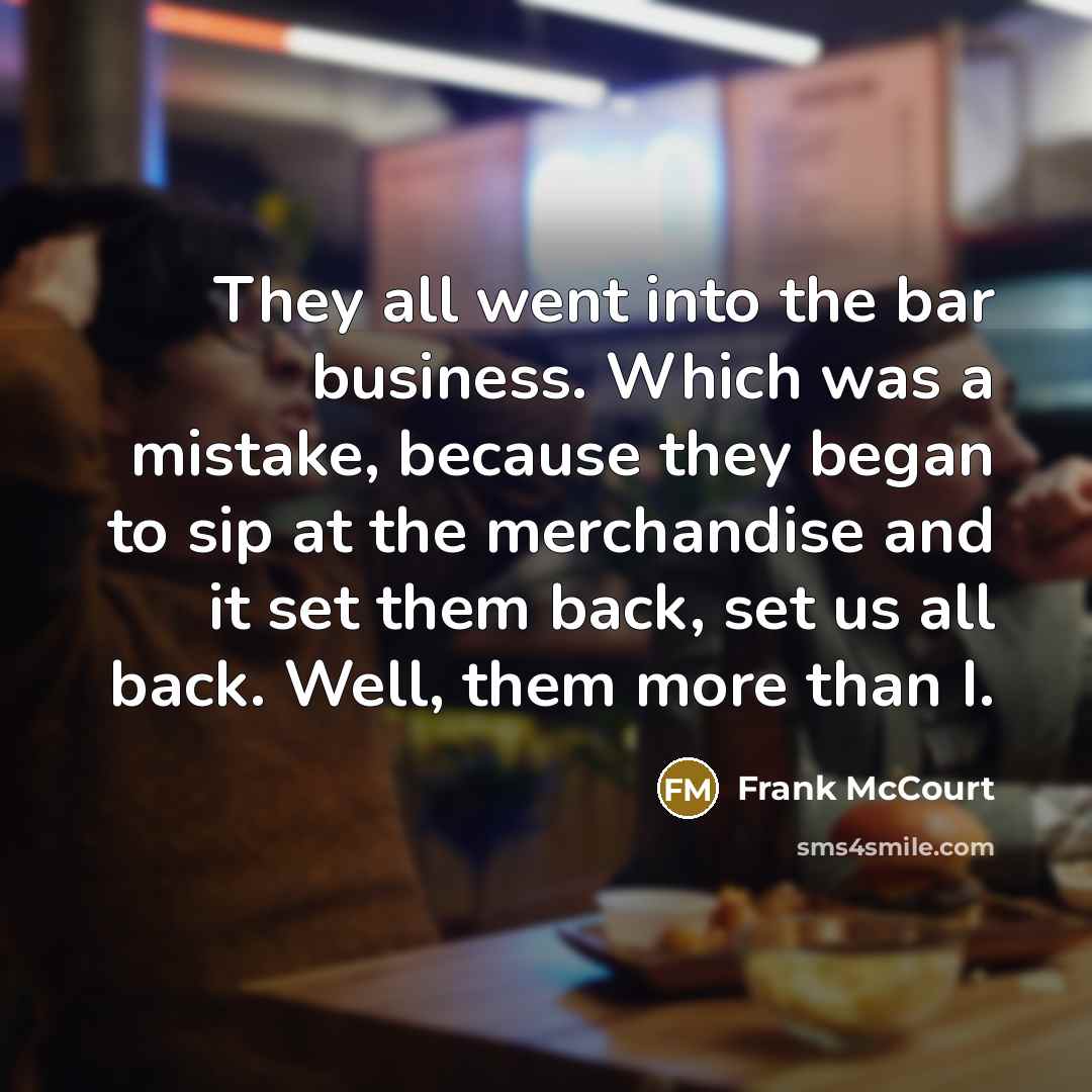 “They all went into the bar business. Which was a…” quote by Frank McCourt