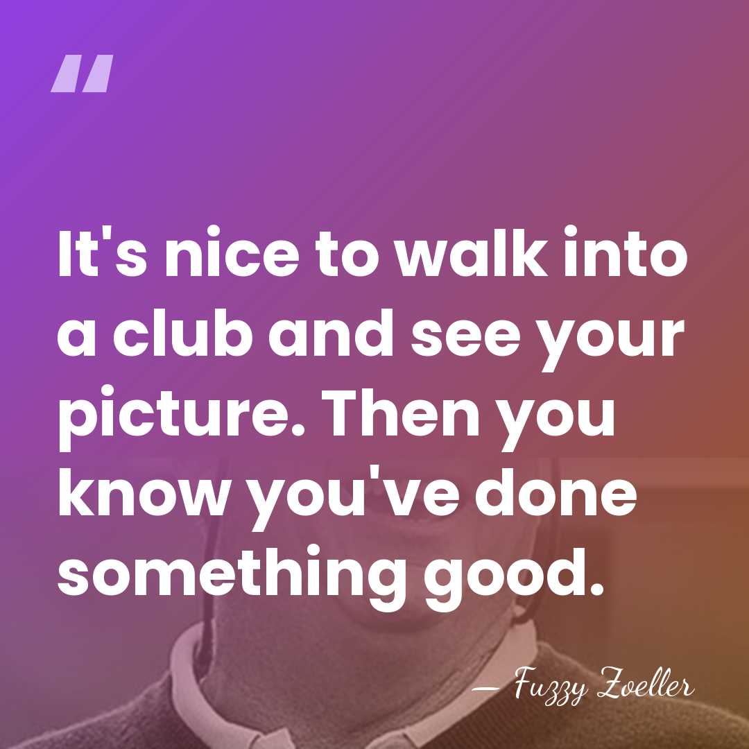 It's nice to walk into a club and see your picture. Then&hellip; - Fuzzy Zoeller