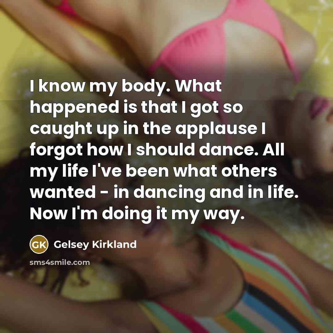 “I know my body. What happened is that I got…” quote by Gelsey Kirkland