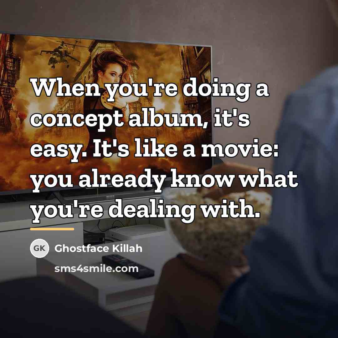 “When you're doing a concept album, it's easy. It's like…” quote by Ghostface Killah