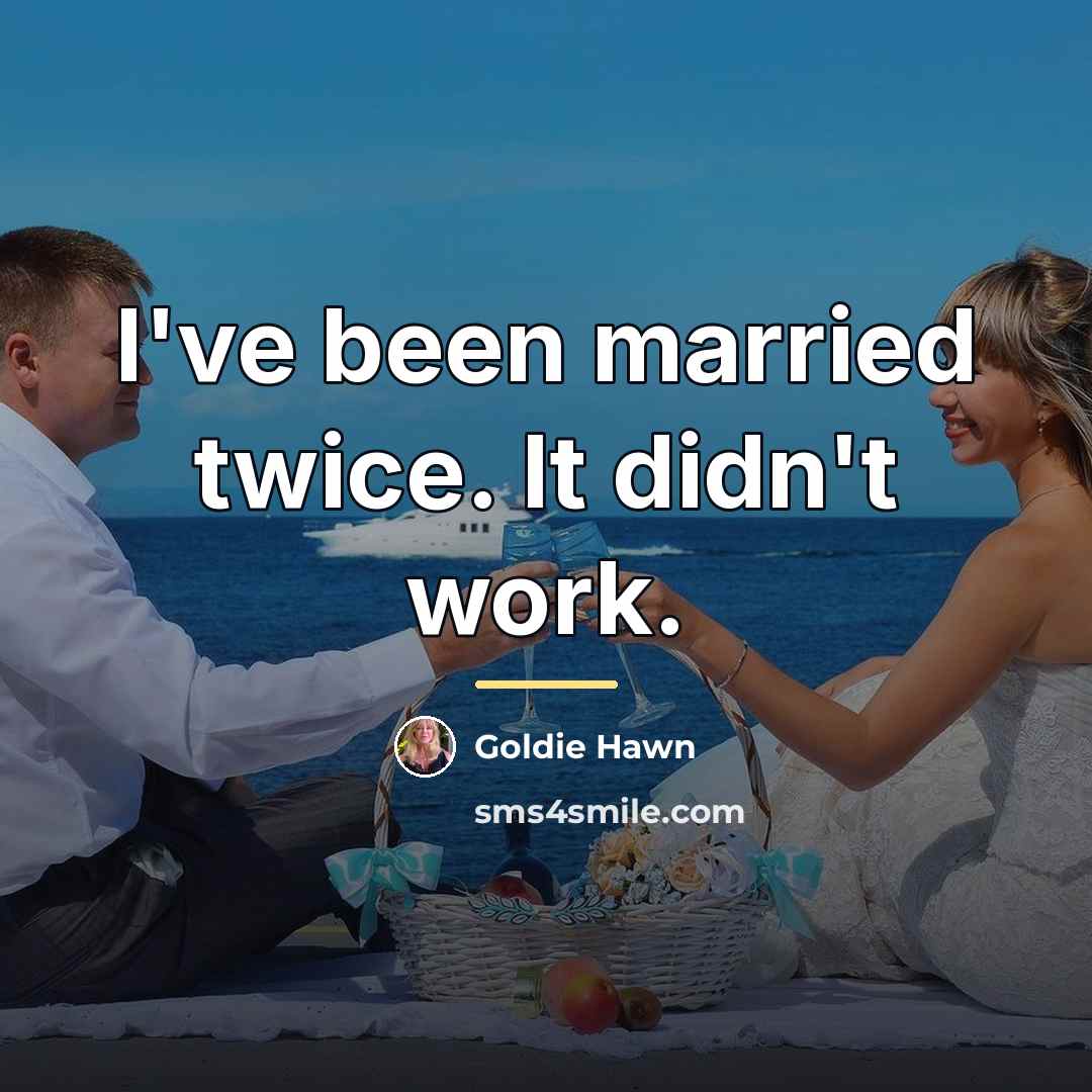 “I've been married twice. It didn't work.…” quote by Goldie Hawn
