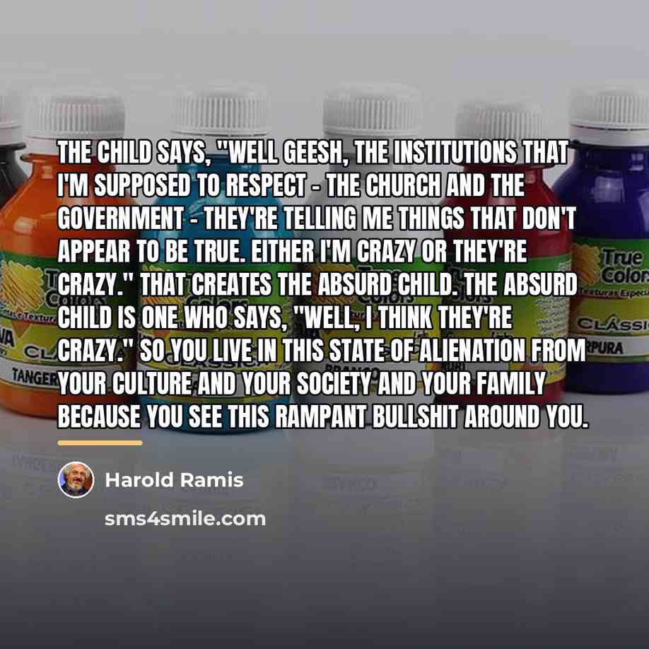 “The child says, "Well geesh, the institutions that I'm supposed…” quote by Harold Ramis