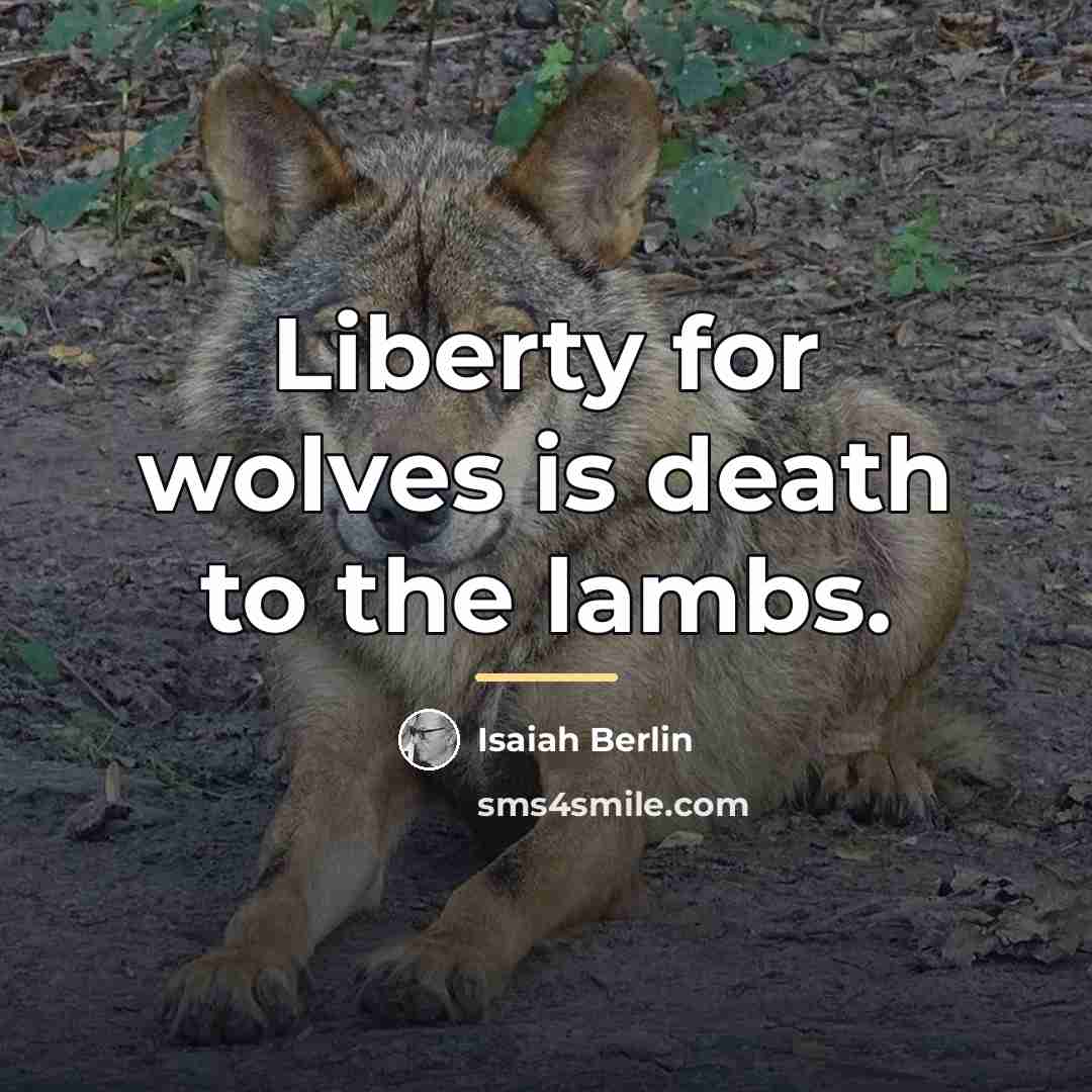 “Liberty for wolves is death to the lambs.…” quote by Isaiah Berlin