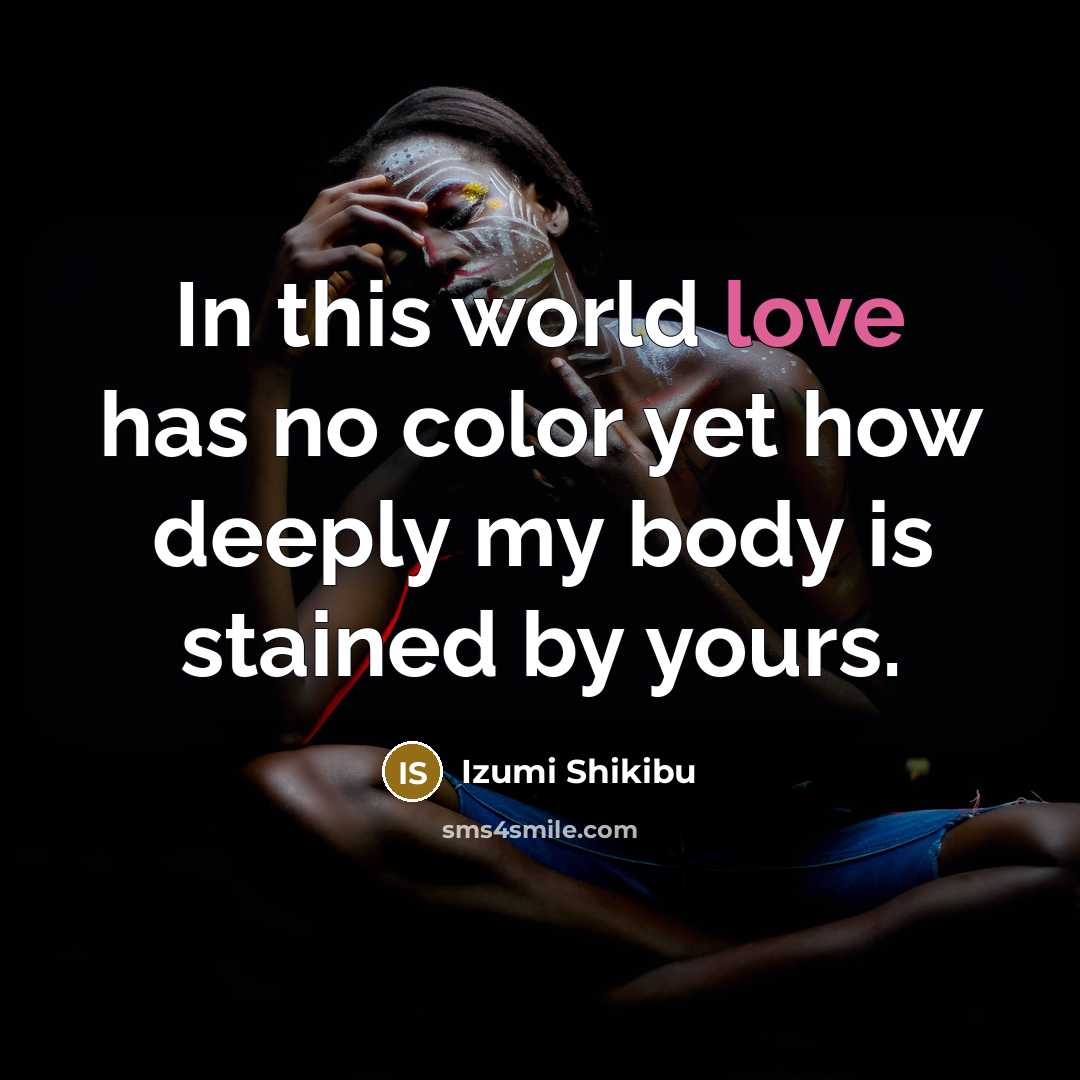 “In this world love has no color yet how deeply…” quote by Izumi Shikibu