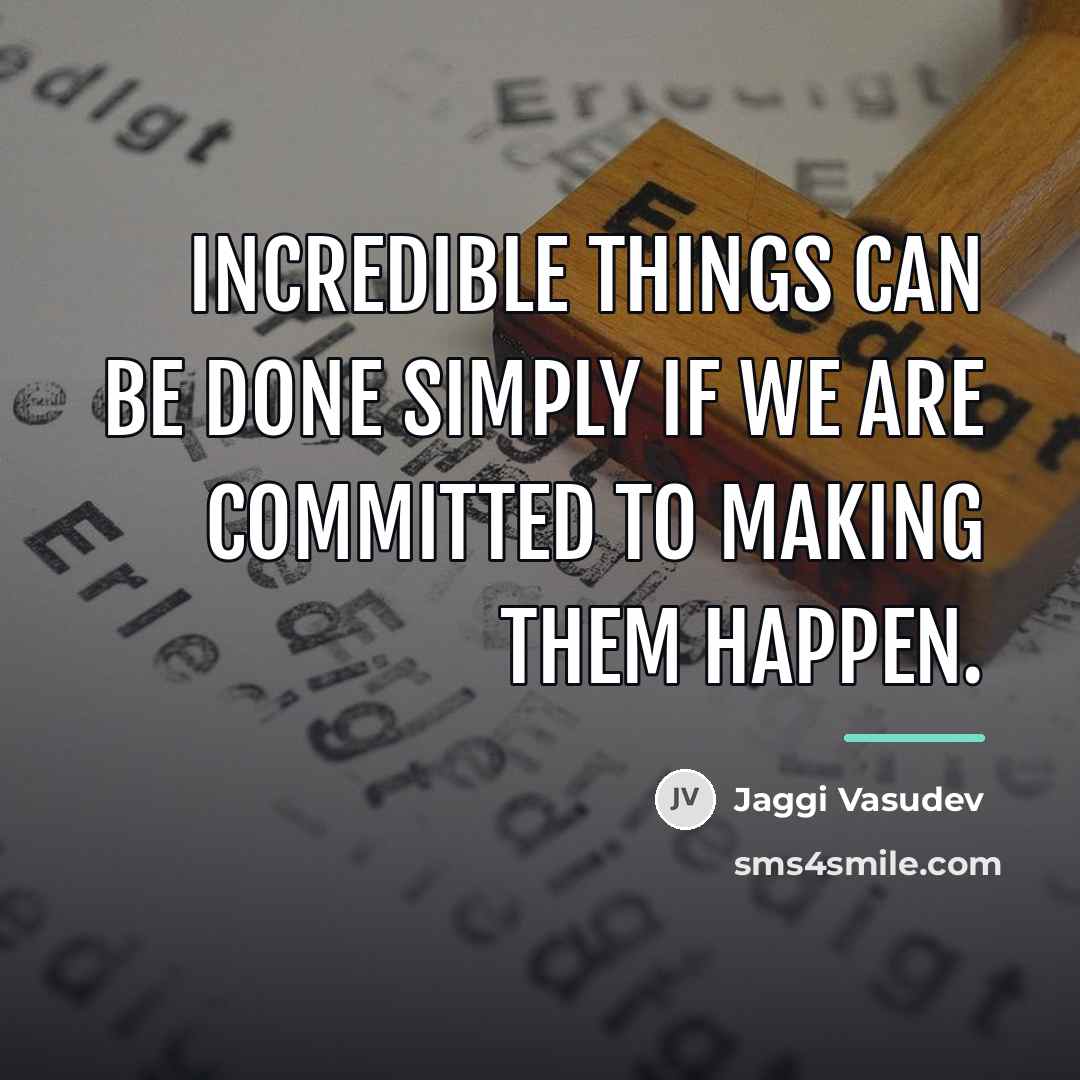 “Incredible things can be done simply if we are committed…” quote by Jaggi Vasudev