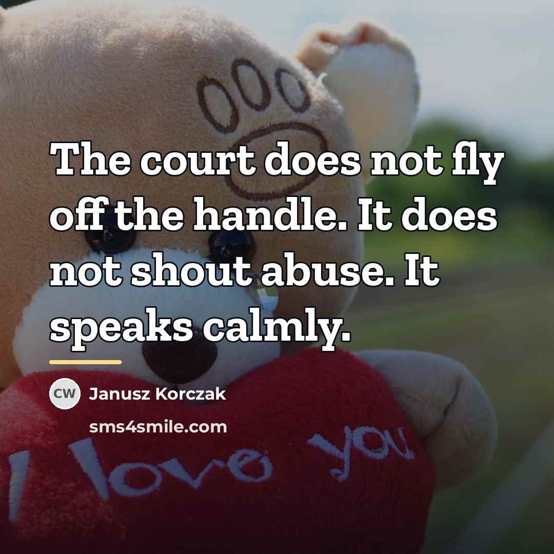 “The court does not fly off the handle. It does…” quote by Janusz Korczak