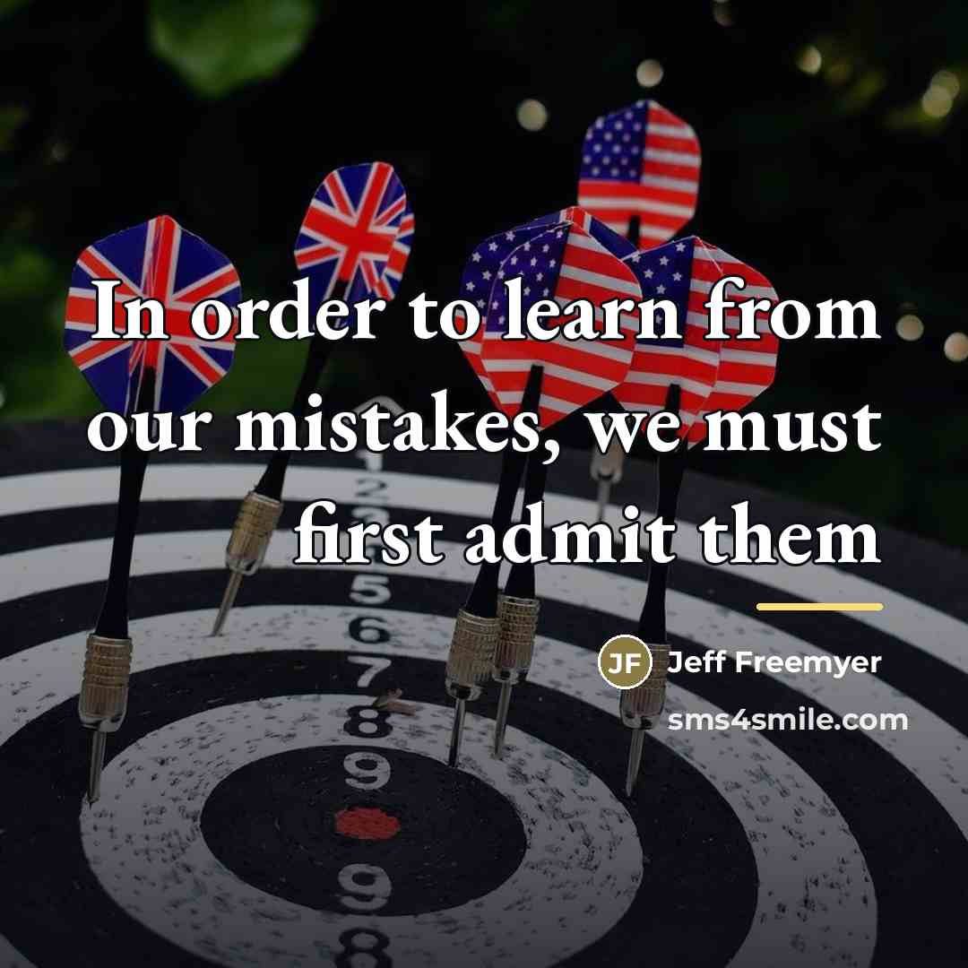 “In order to learn from our mistakes, we must first…” quote by Jeff Freemyer