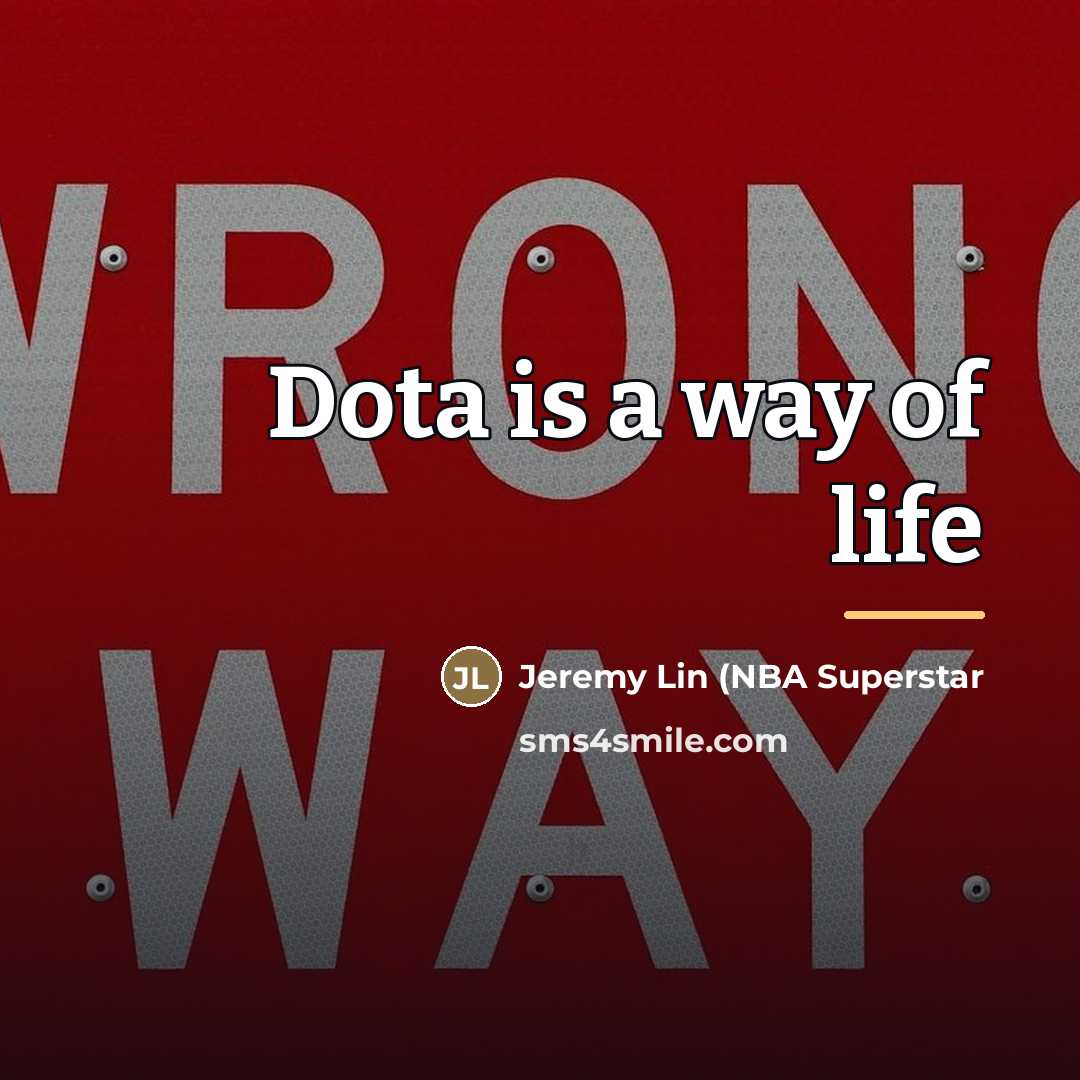 “Dota is a way of life…” quote by Jeremy Lin (NBA Superstar