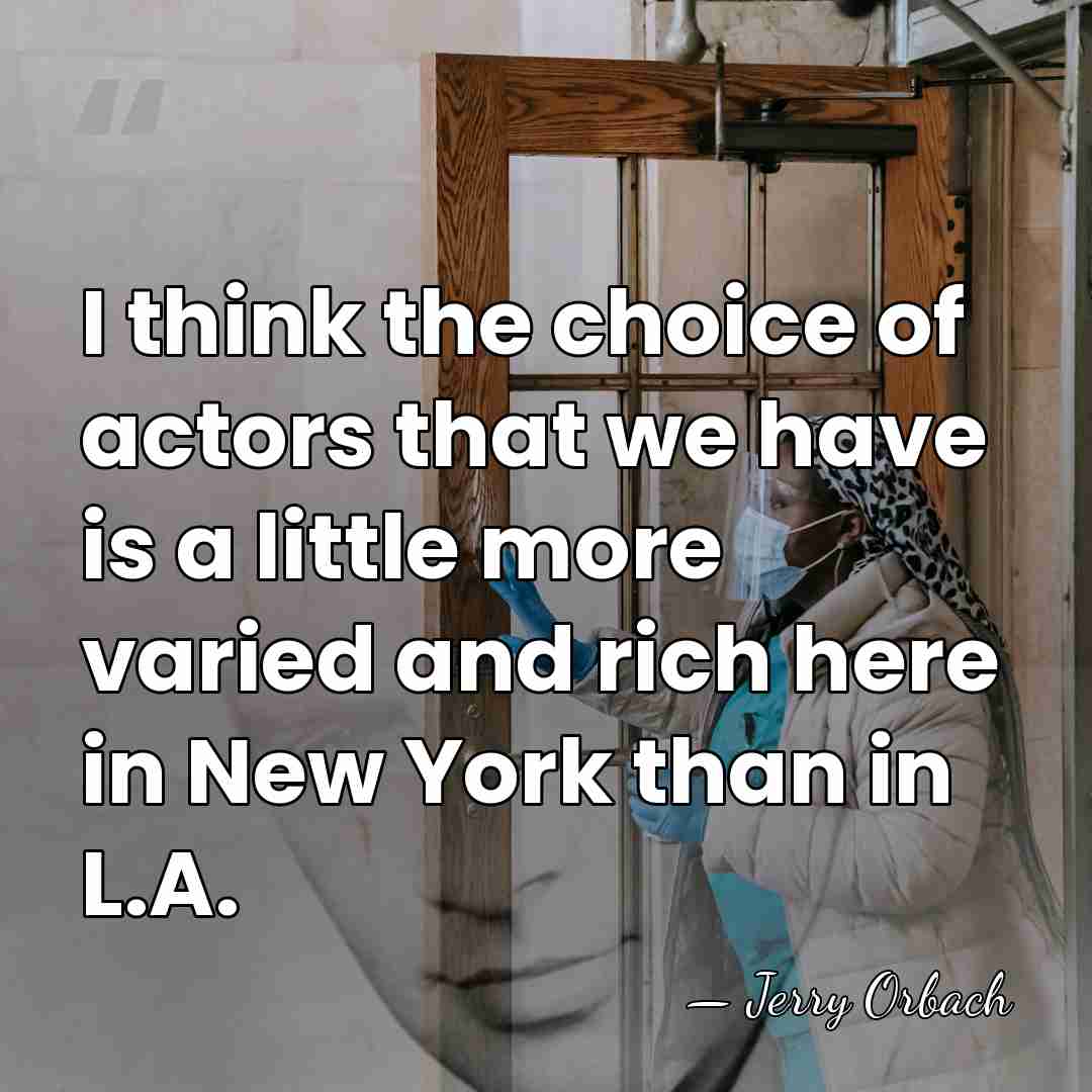 I think the choice of actors that we have is a little&hellip; - Jerry Orbach