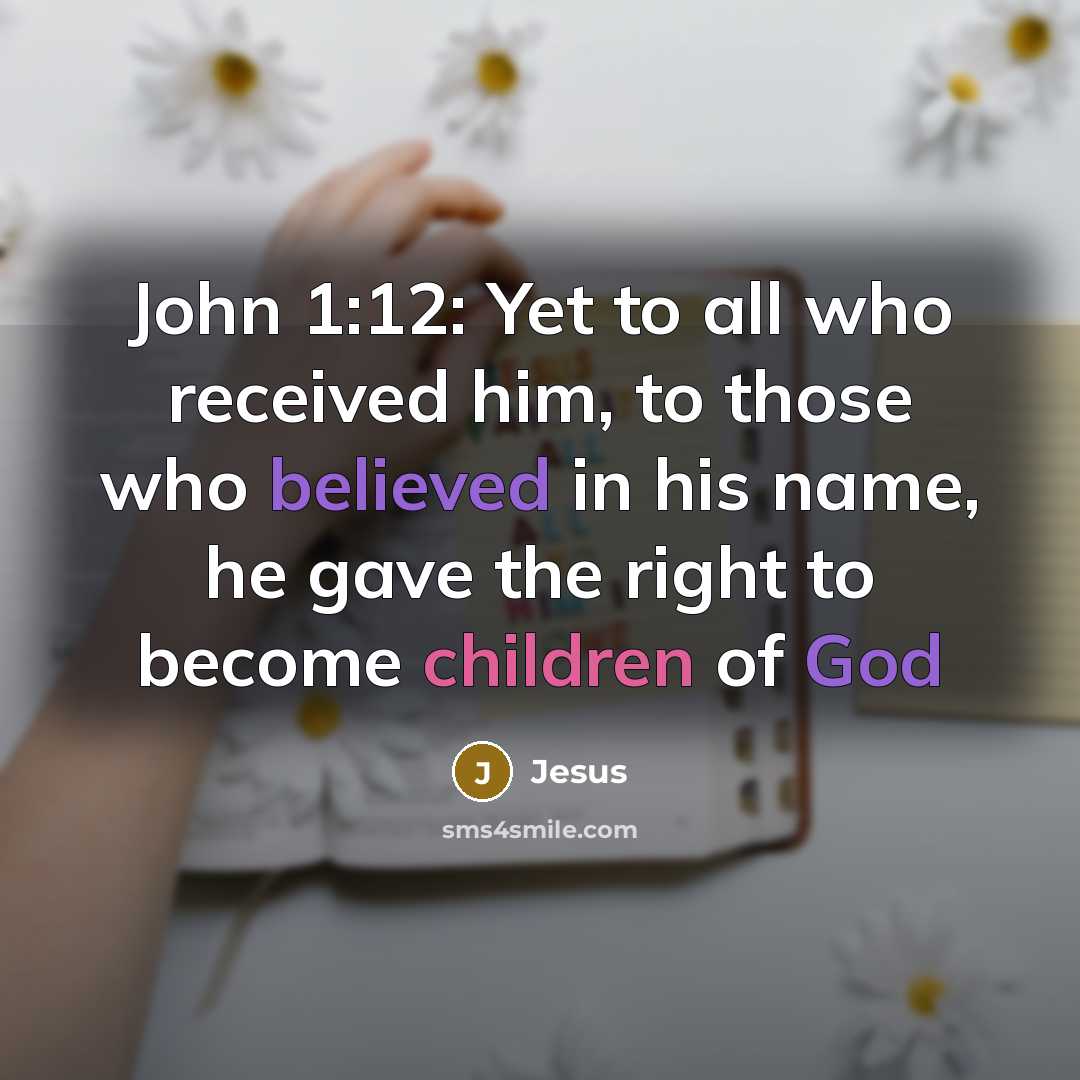“John 1:12: Yet to all who received him, to those…” quote by Jesus