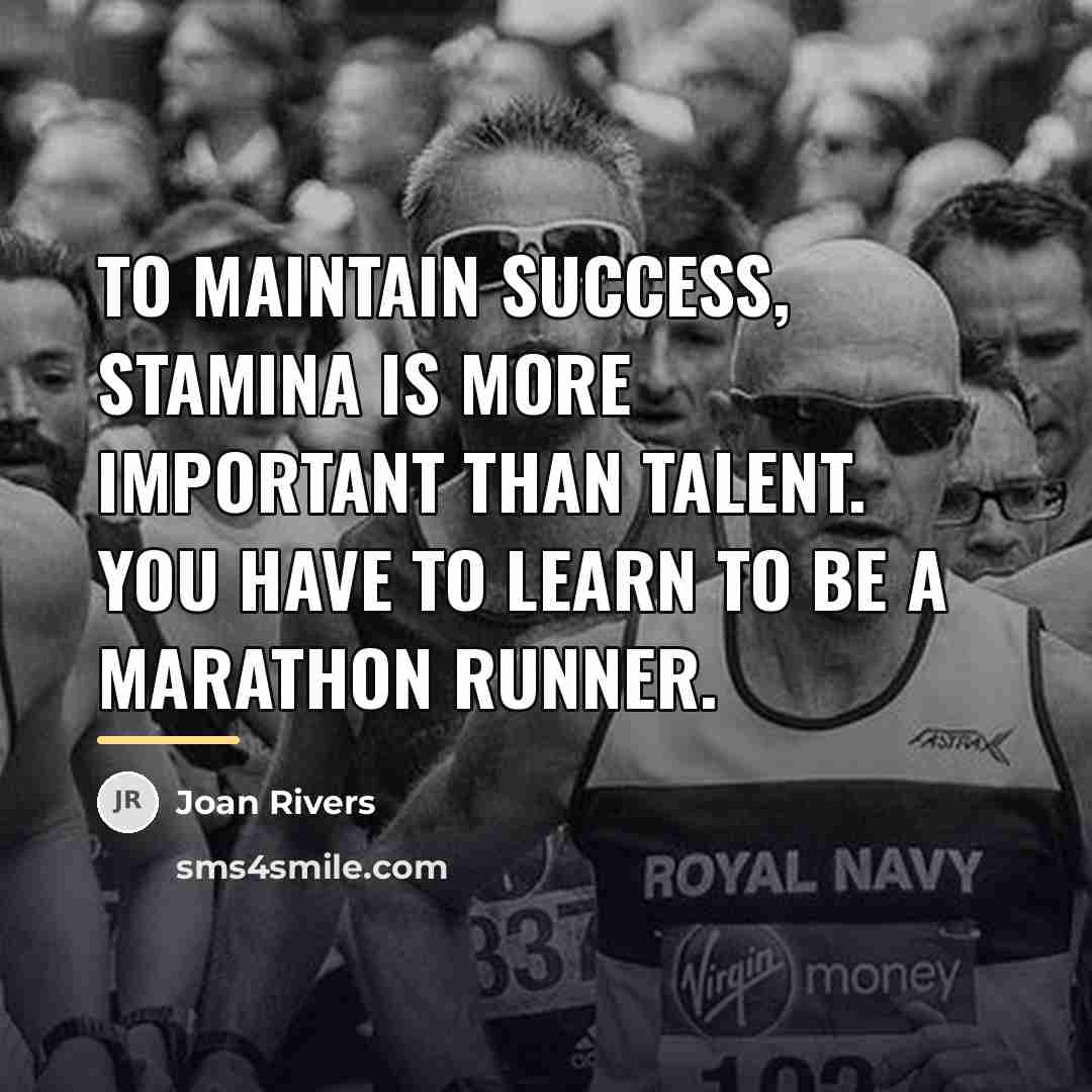 “to maintain success, stamina is more important than talent. You…” quote by Joan Rivers