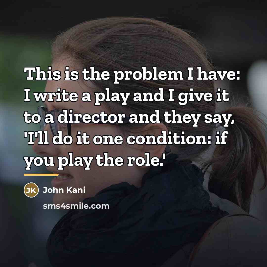 “This is the problem I have: I write a play…” quote by John Kani