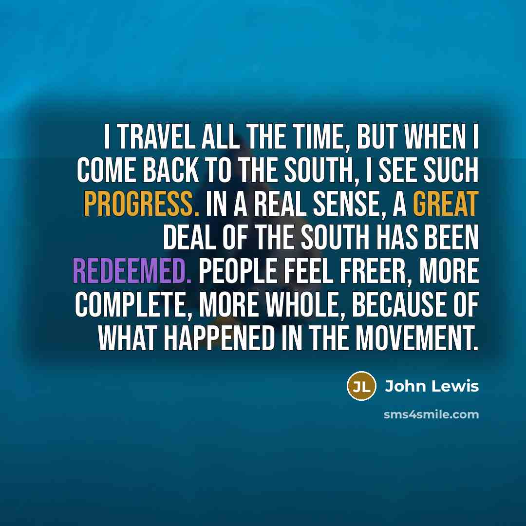 “I travel all the time, but when I come back…” quote by John Lewis