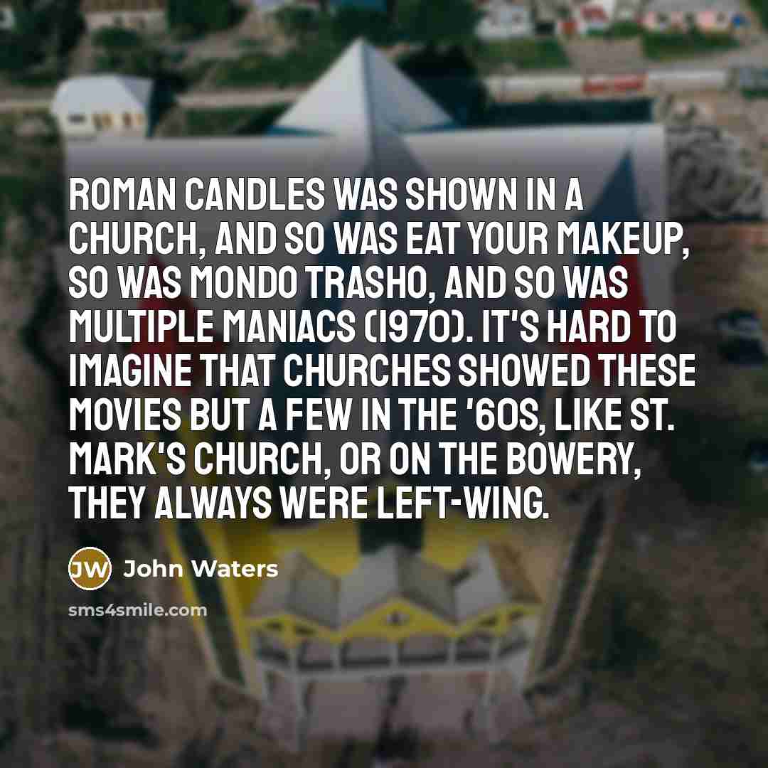 “Roman Candles was shown in a church, and so was…” quote by John Waters