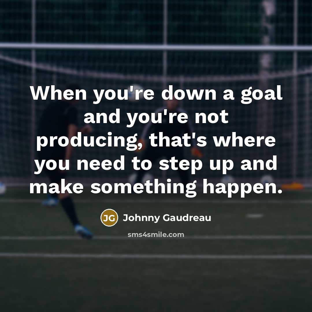 “When you're down a goal and you're not producing, that's…” quote by Johnny Gaudreau