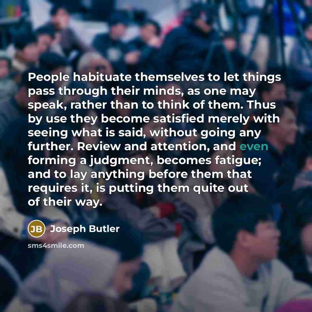 “People habituate themselves to let things pass through their minds,…” quote by Joseph Butler