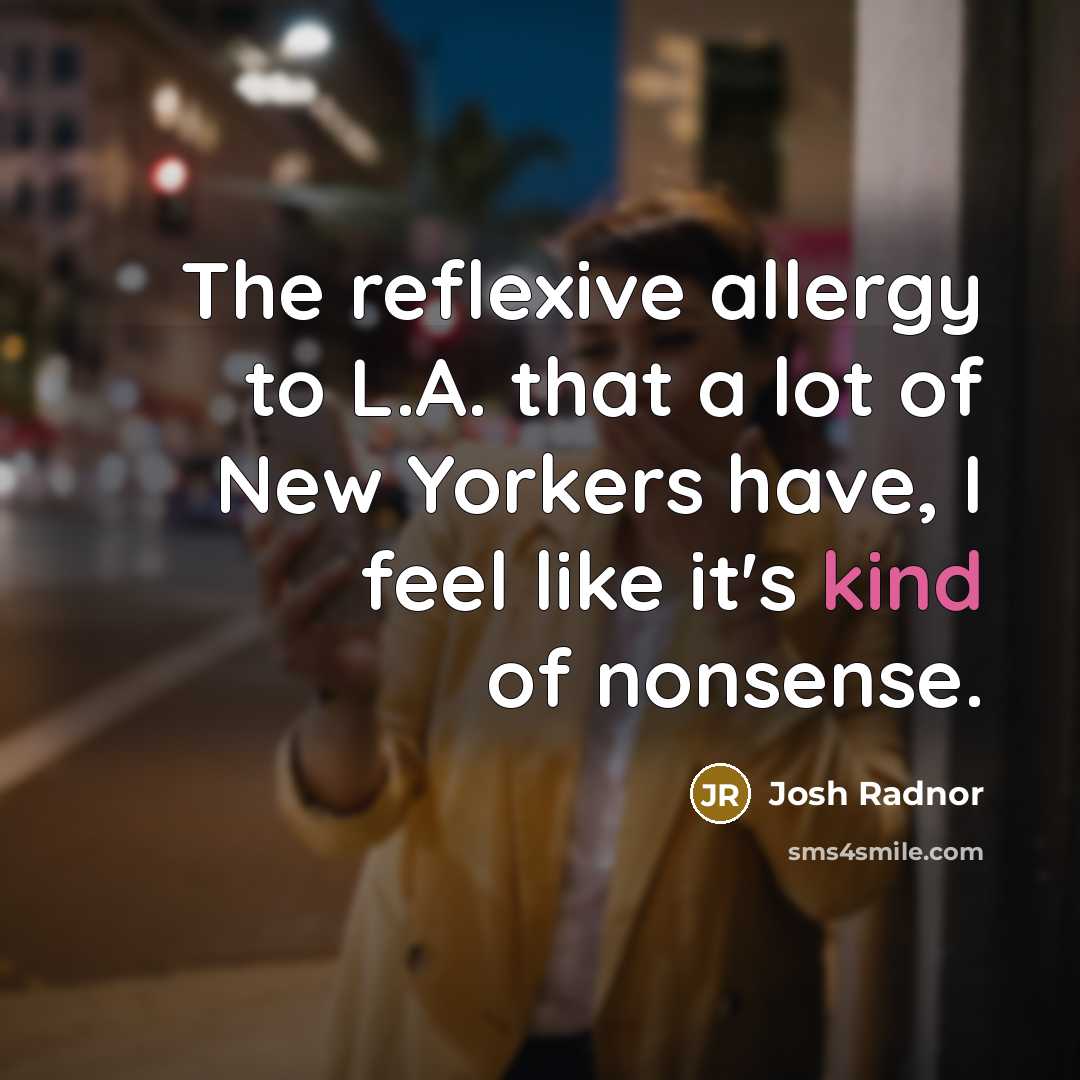 “The reflexive allergy to L.A. that a lot of New…” quote by Josh Radnor