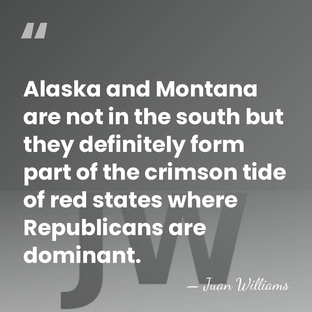 Alaska and Montana are not in the south but they definitely form&hellip; - Juan Williams