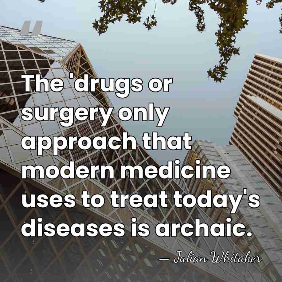 The 'drugs or surgery only approach that modern medicine uses to treat&hellip; - Julian Whitaker