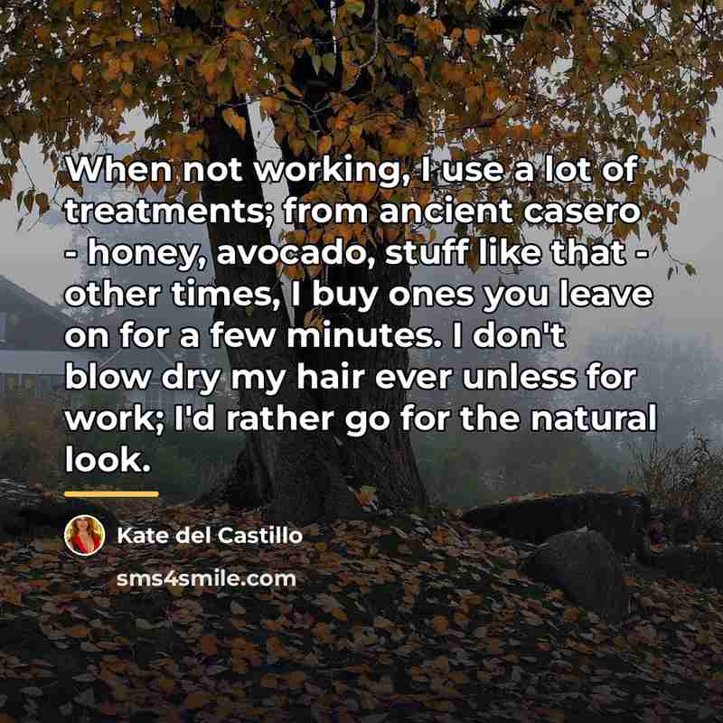 “When not working, I use a lot of treatments; from…” quote by Kate del Castillo