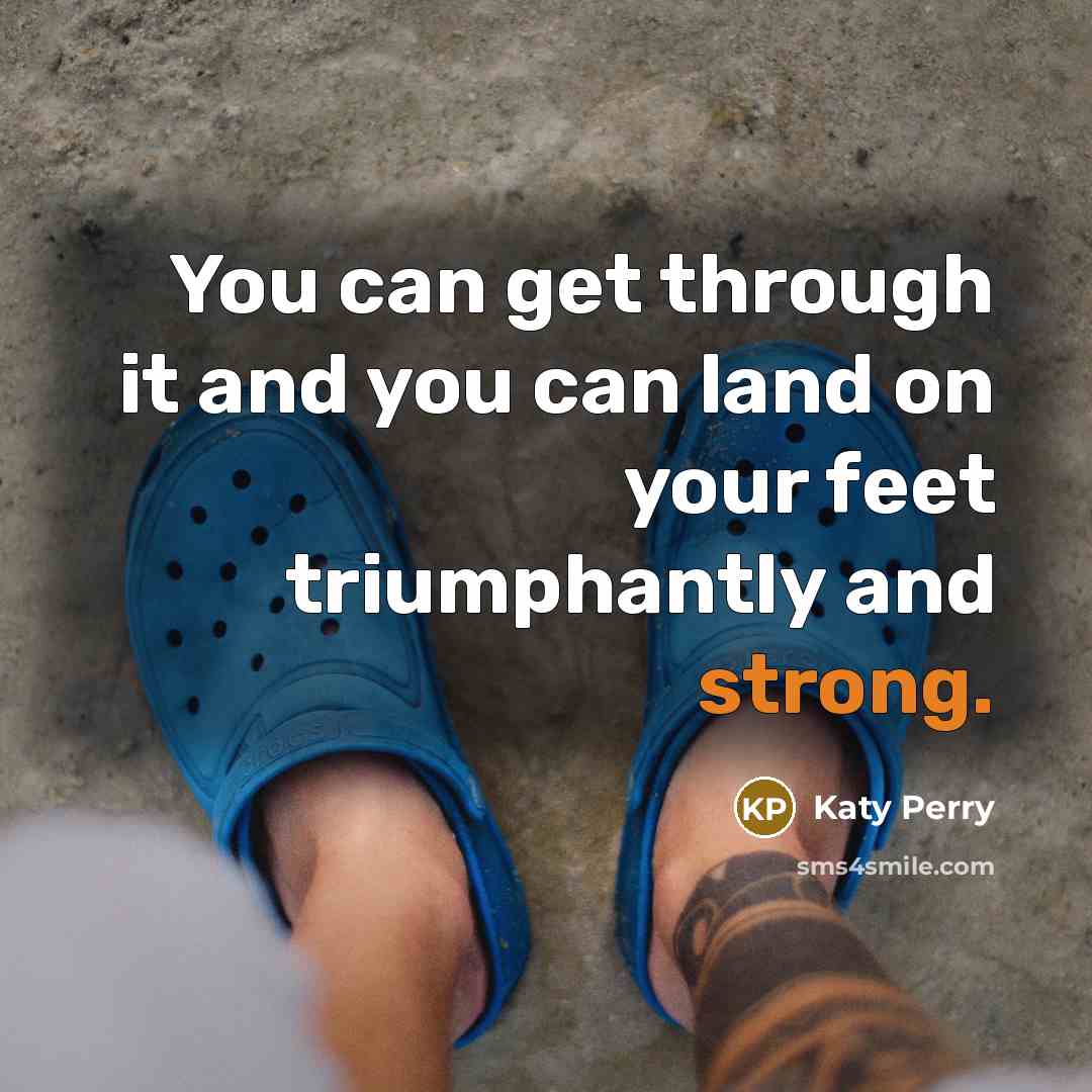 “You can get through it and you can land on…” quote by Katy Perry
