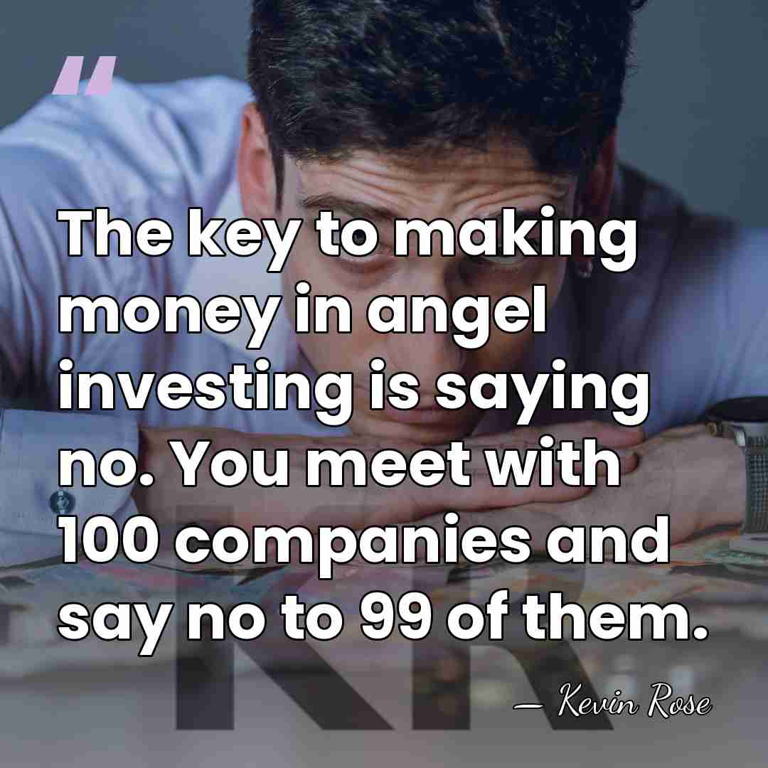 The key to making money in angel investing is saying no. You&hellip; - Kevin Rose