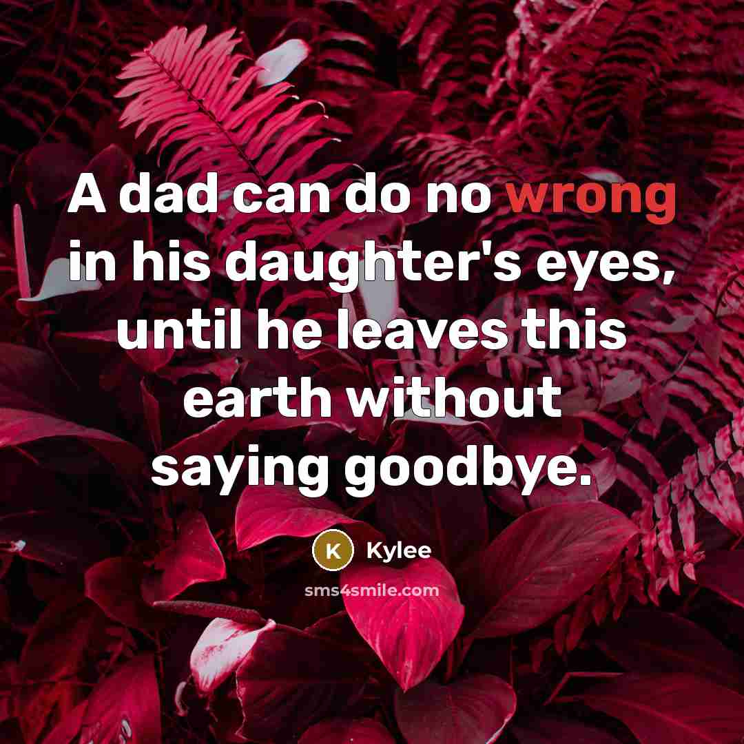 “A dad can do no wrong in his daughter's eyes,…” quote by Kylee