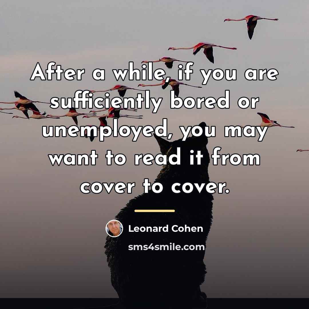 “After a while, if you are sufficiently bored or unemployed,…” quote by Leonard Cohen