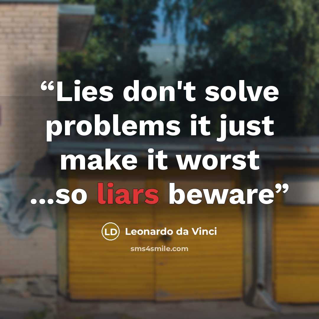 “Lies don't solve problems it just make it worst ...so liars beware” quote by Leonardo da Vinci