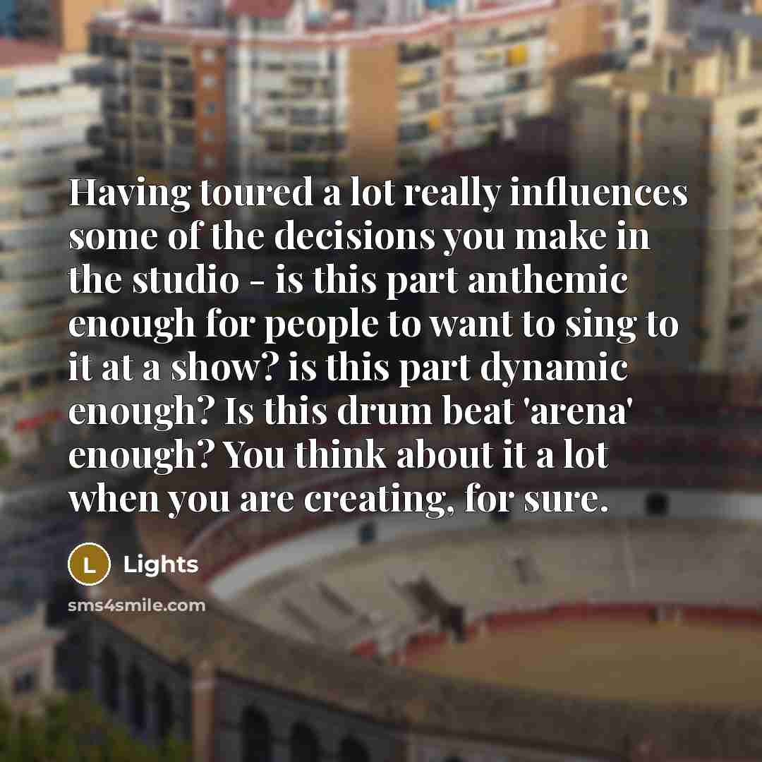 “Having toured a lot really influences some of the decisions…” quote by Lights