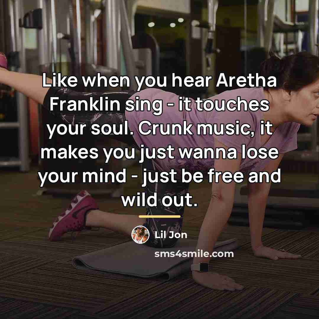 “Like when you hear Aretha Franklin sing - it touches…” quote by Lil Jon