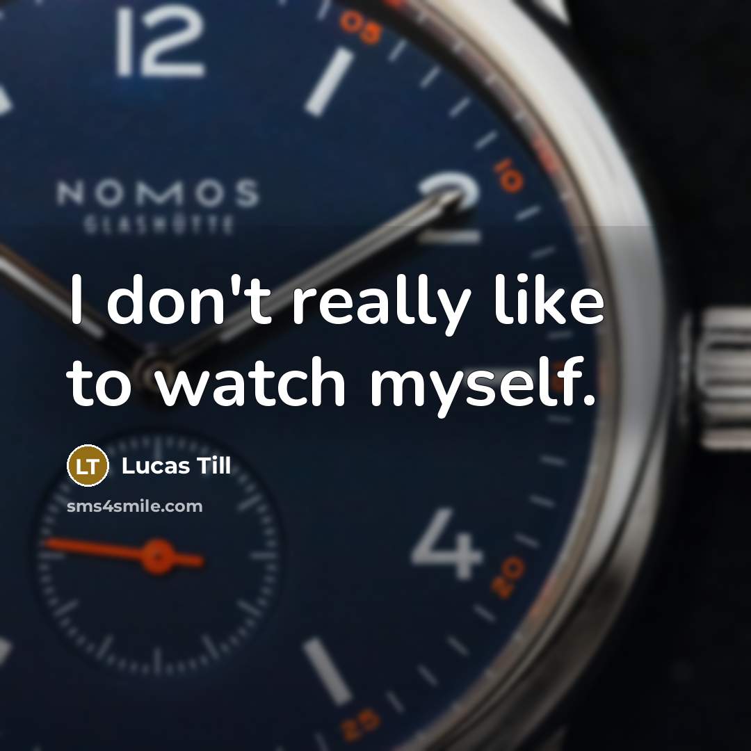 “I don't really like to watch myself.…” quote by Lucas Till