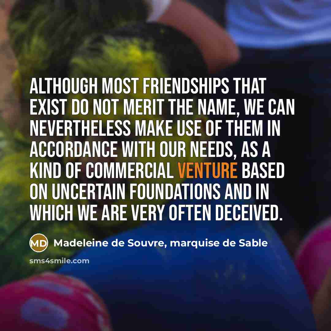 “Although most friendships that exist do not merit the name,…” quote by Madeleine de Souvre, marquise de Sable