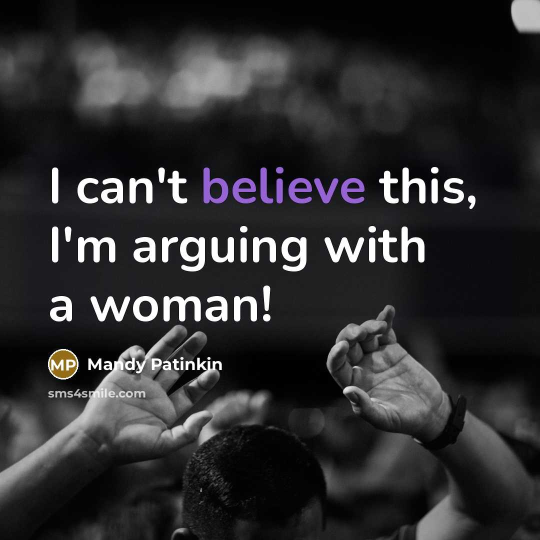 “I can't believe this, I'm arguing with a woman!…” quote by Mandy Patinkin