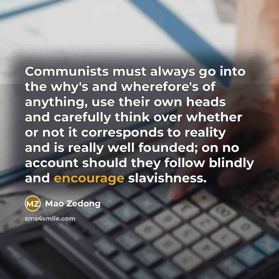 “Communists must always go into the why's and wherefore's of…” quote by Mao Zedong