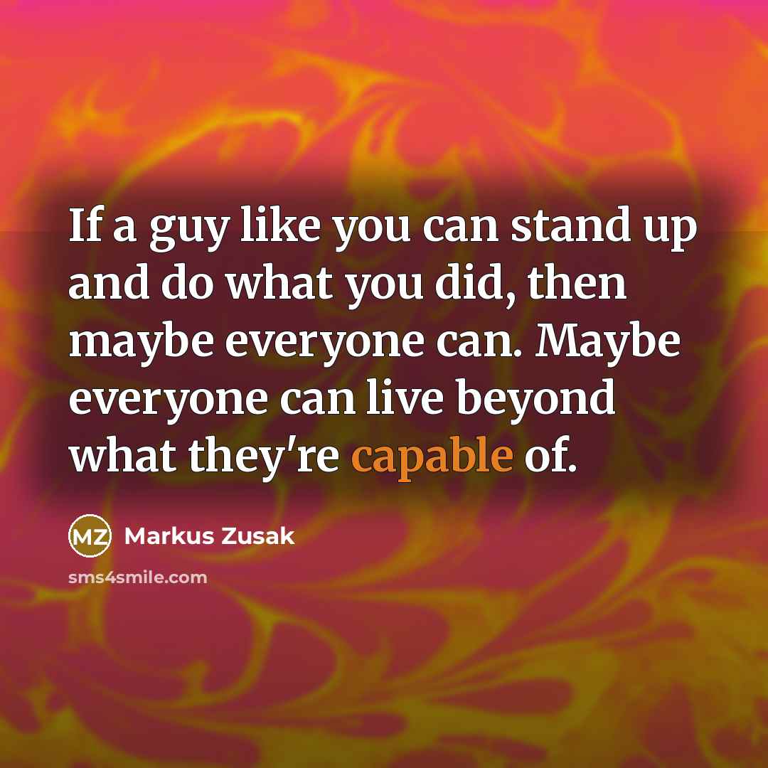 “If a guy like you can stand up and do…” quote by Markus Zusak