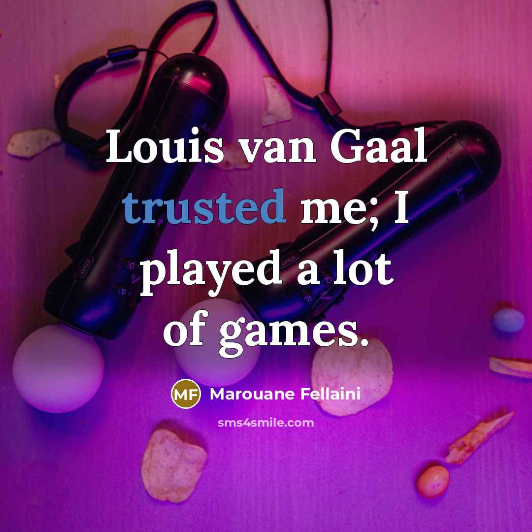 “Louis van Gaal trusted me; I played a lot of…” quote by Marouane Fellaini