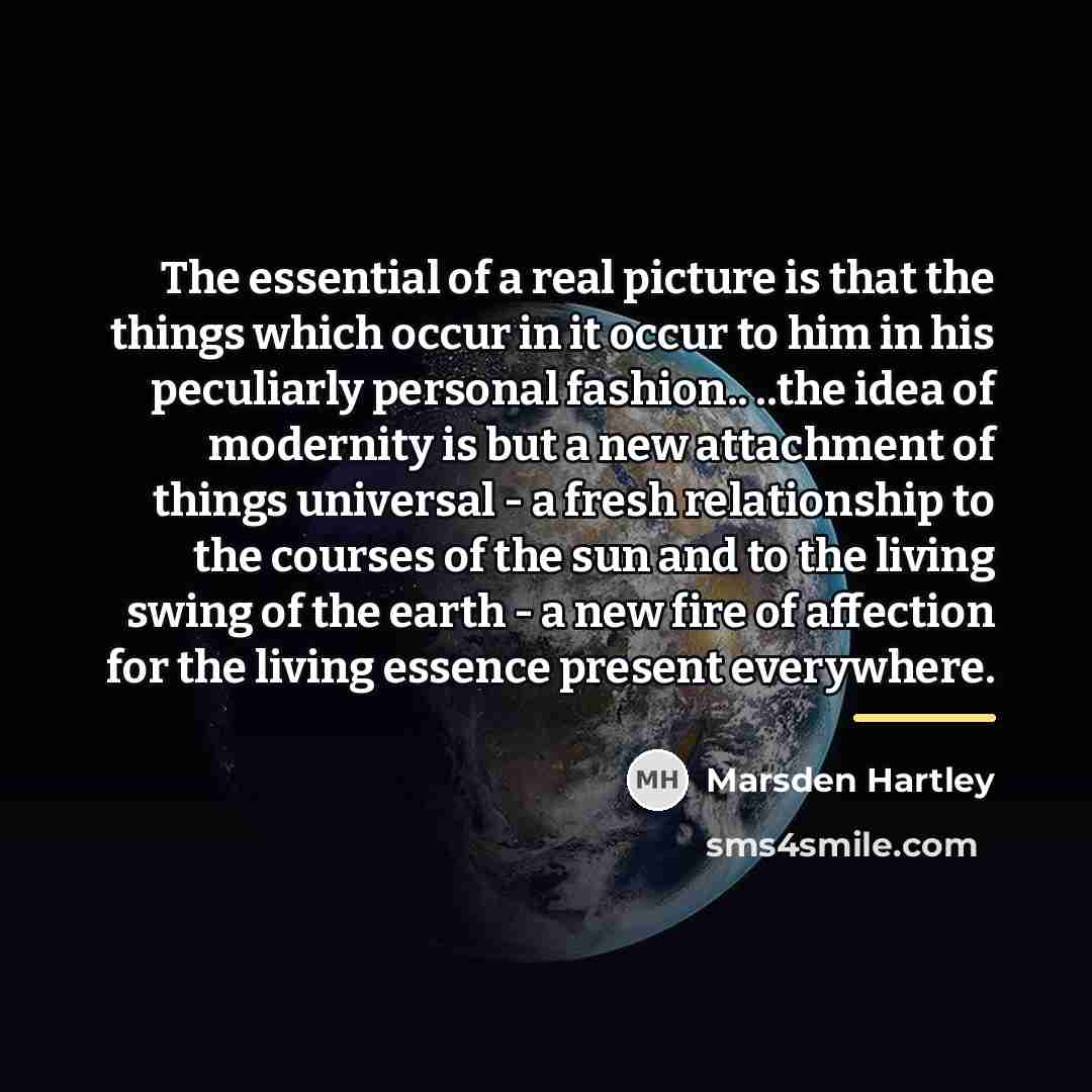 “The essential of a real picture is that the things…” quote by Marsden Hartley