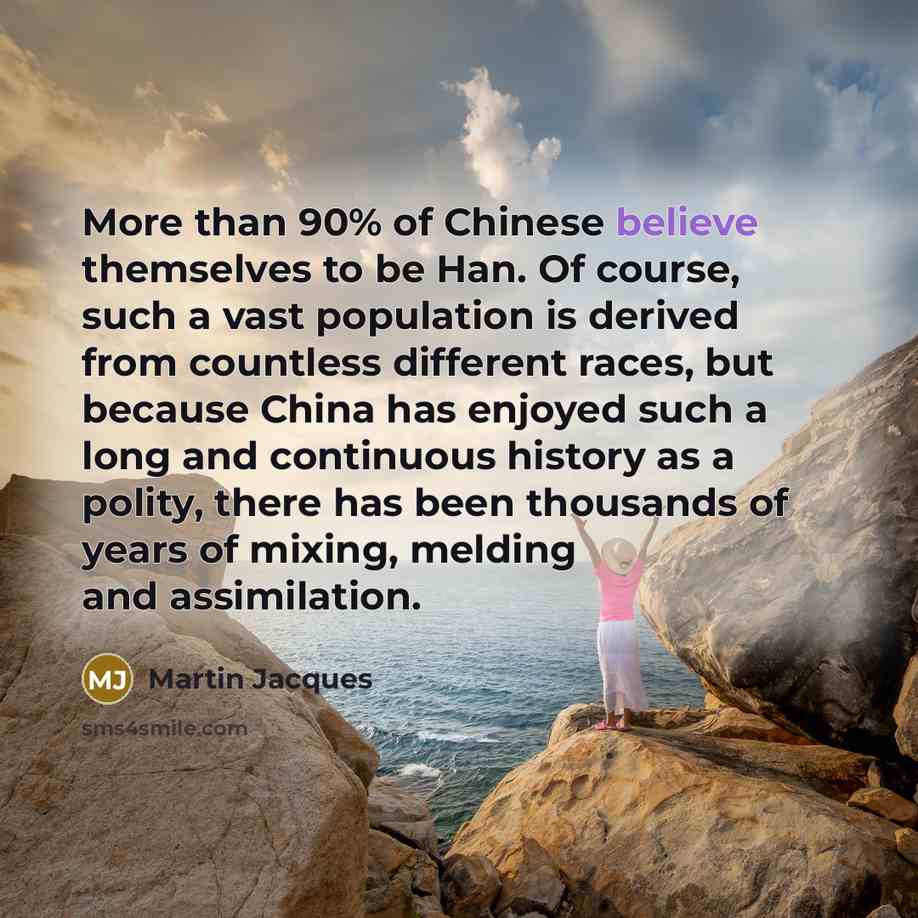 “More than 90% of Chinese believe themselves to be Han.…” quote by Martin Jacques