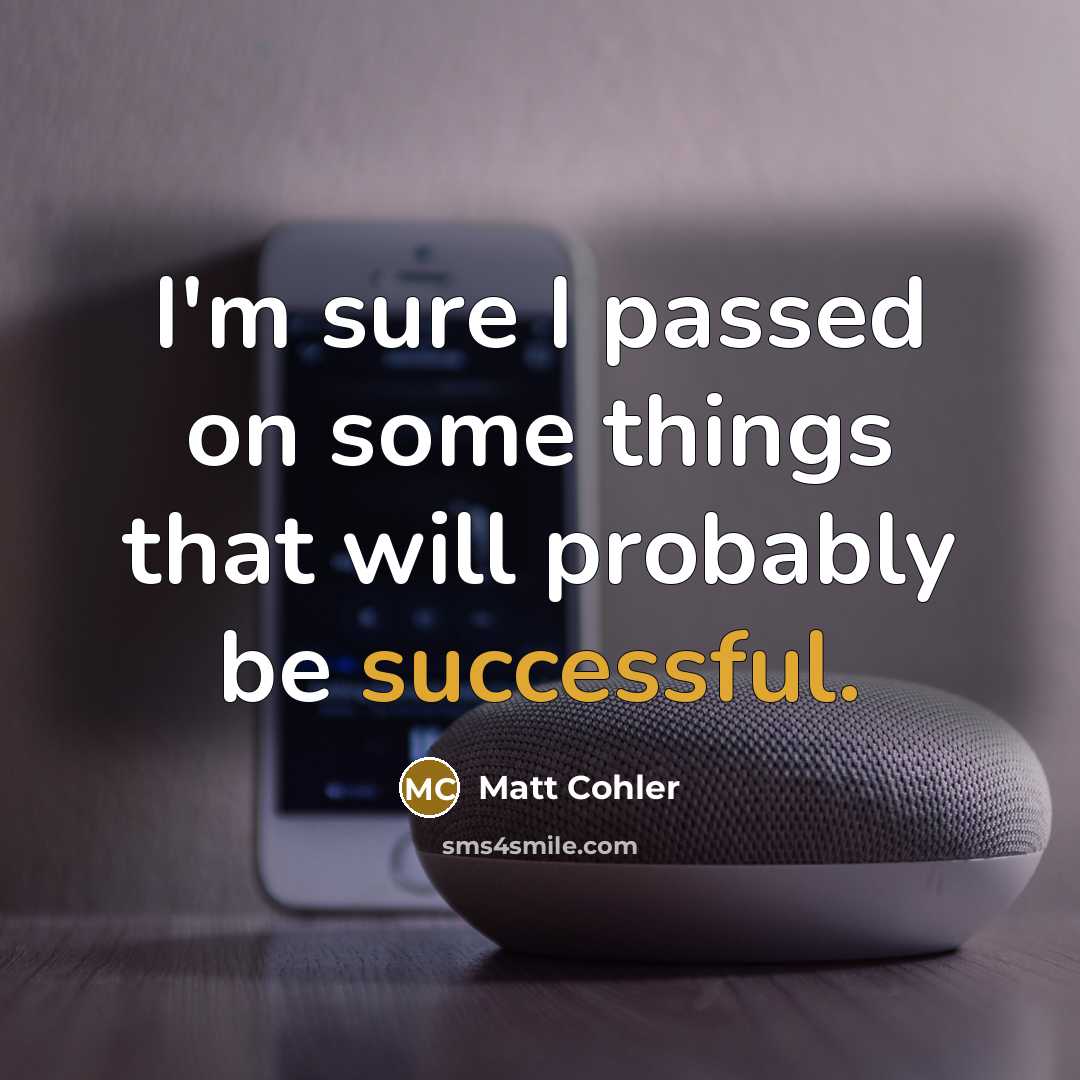 “I'm sure I passed on some things that will probably…” quote by Matt Cohler