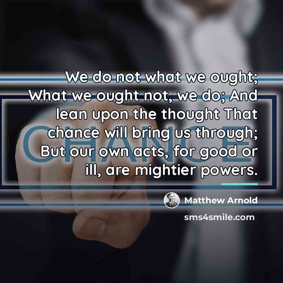 “We do not what we ought; What we ought not,…” quote by Matthew Arnold