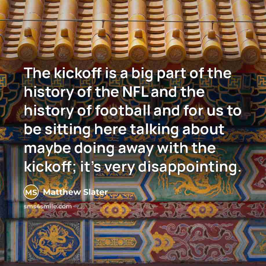 “The kickoff is a big part of the history of…” quote by Matthew Slater