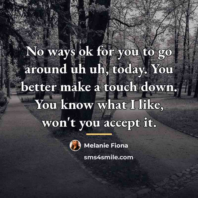 “No ways ok for you to go around uh uh,…” quote by Melanie Fiona