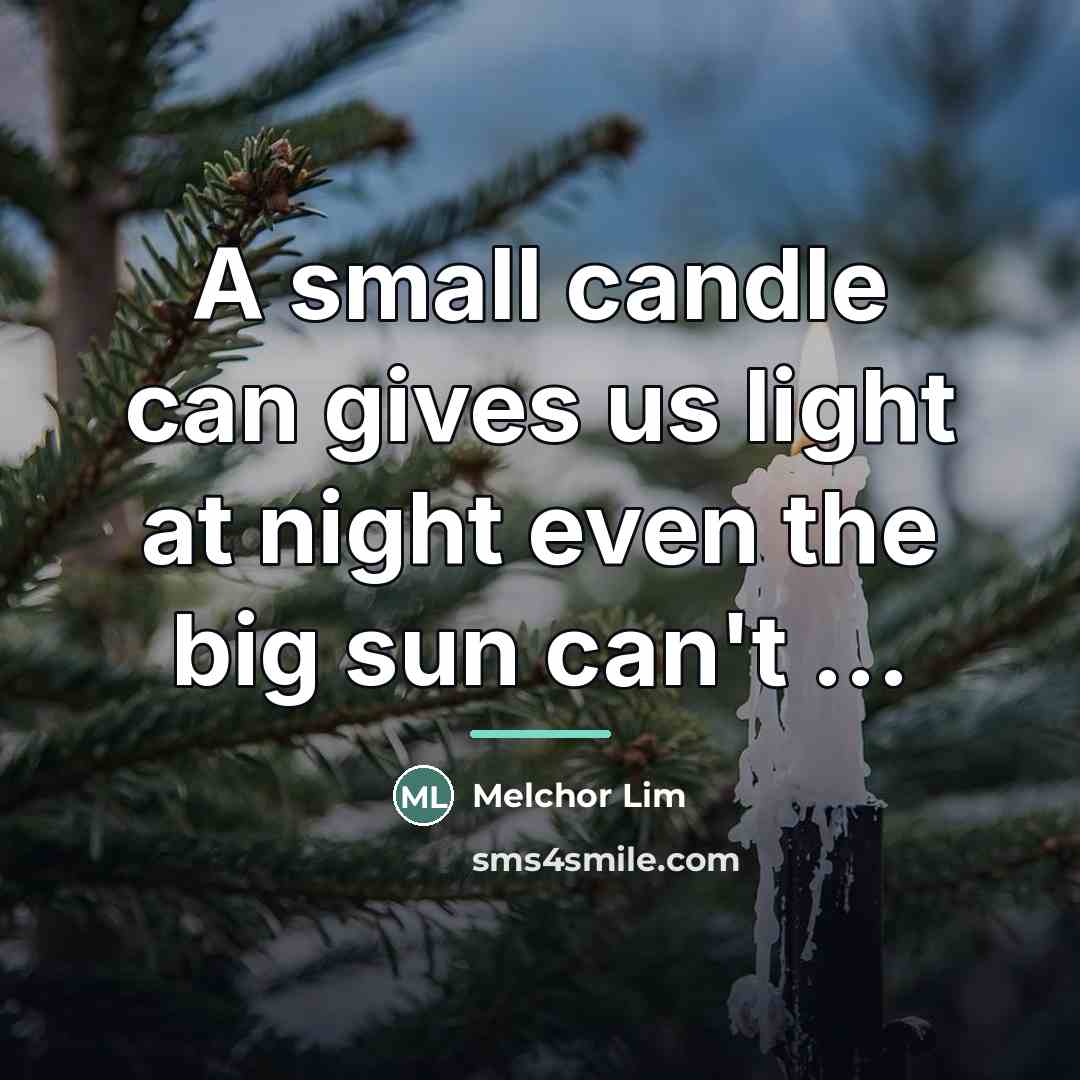“A small candle can gives us light at night even…” quote by Melchor Lim