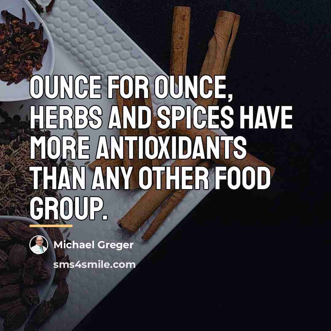 “Ounce for ounce, herbs and spices have more antioxidants than…” quote by Michael Greger